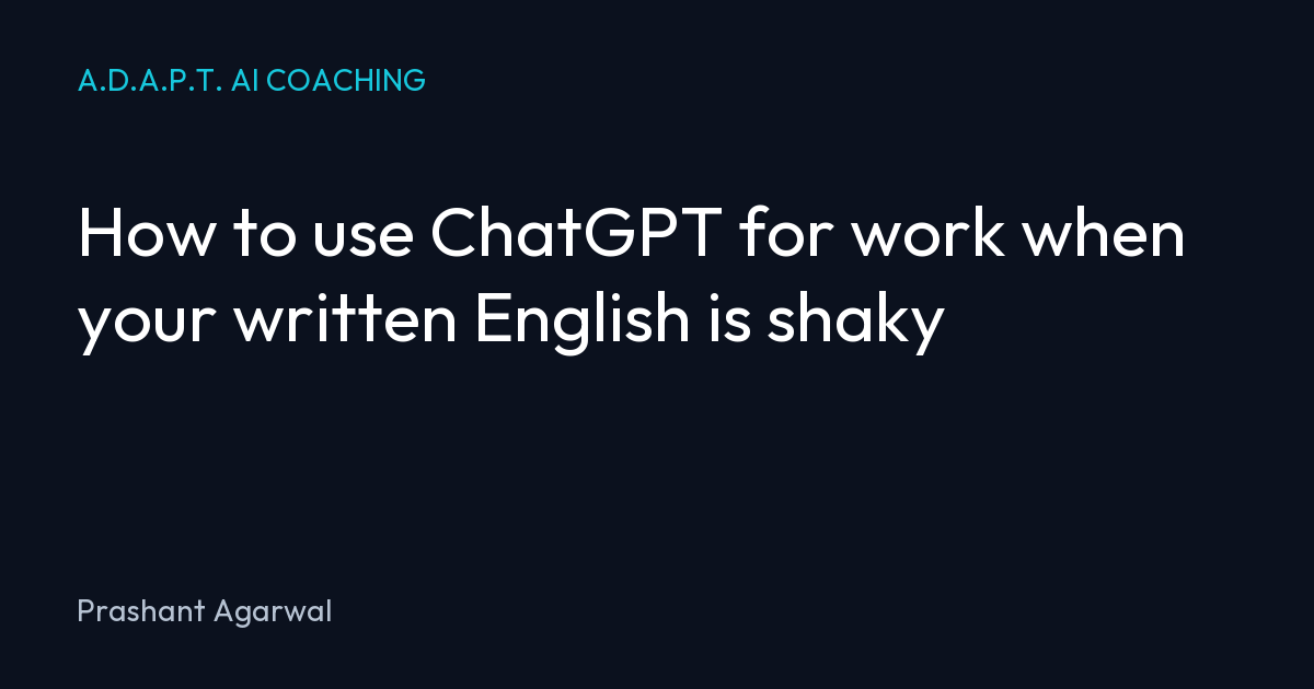 How to use ChatGPT for work when your written English is shaky