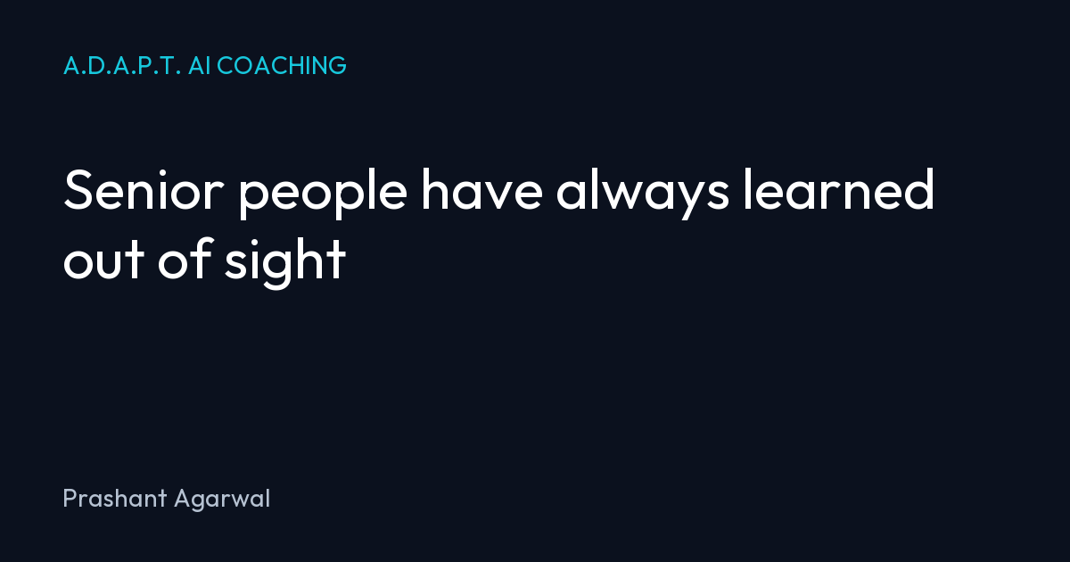 Senior people have always learned out of sight