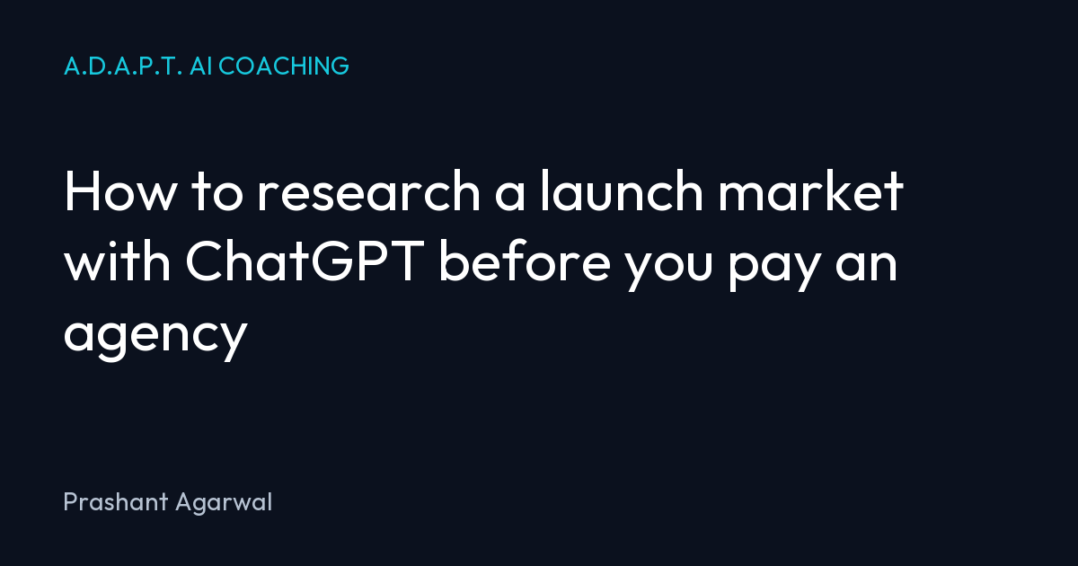 How to research a launch market with ChatGPT before you pay an agency