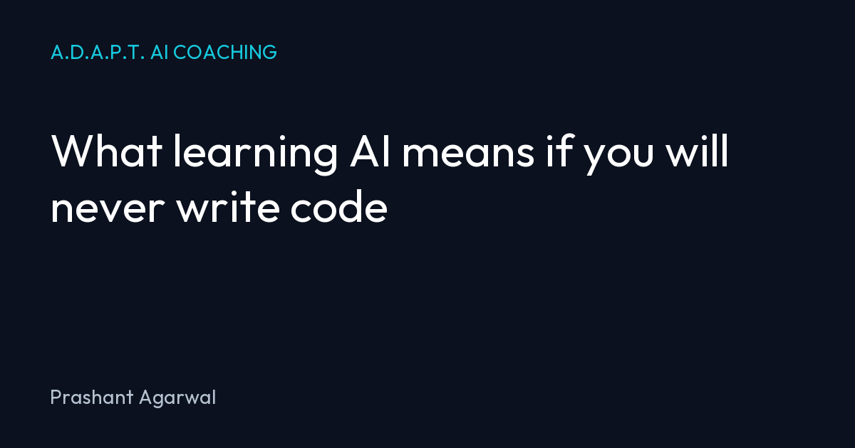 What learning AI means if you will never write code
