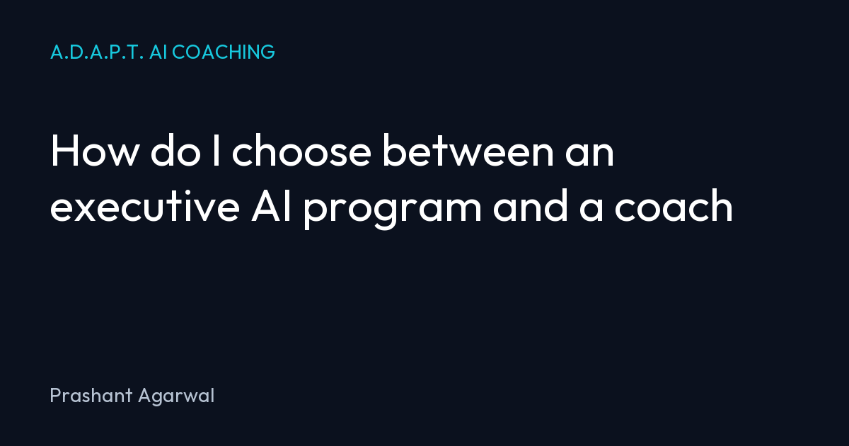 How do I choose between an executive AI program and a coach