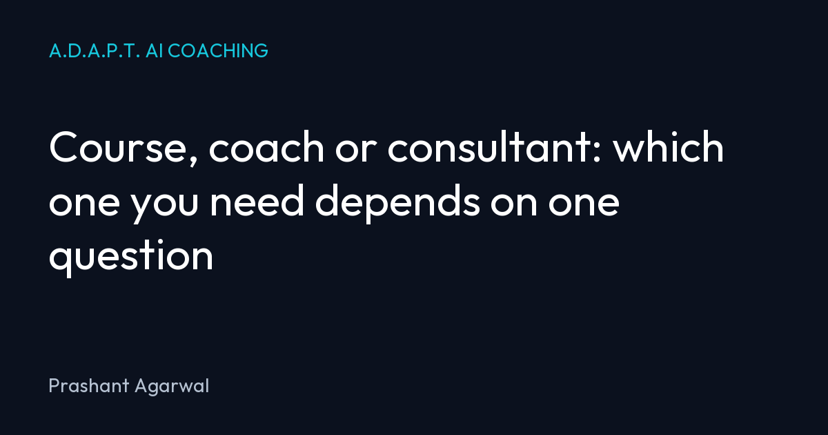 Course, coach or consultant: which one you need depends on one question