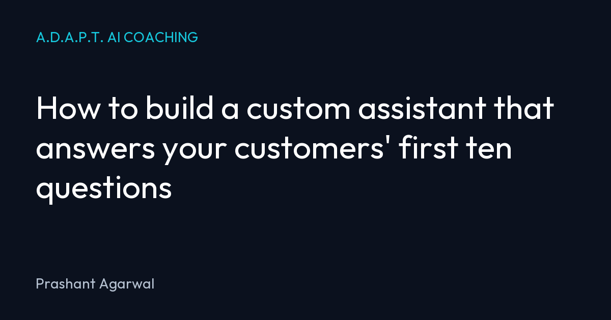 How to build a custom assistant that answers your customers' first ten questions