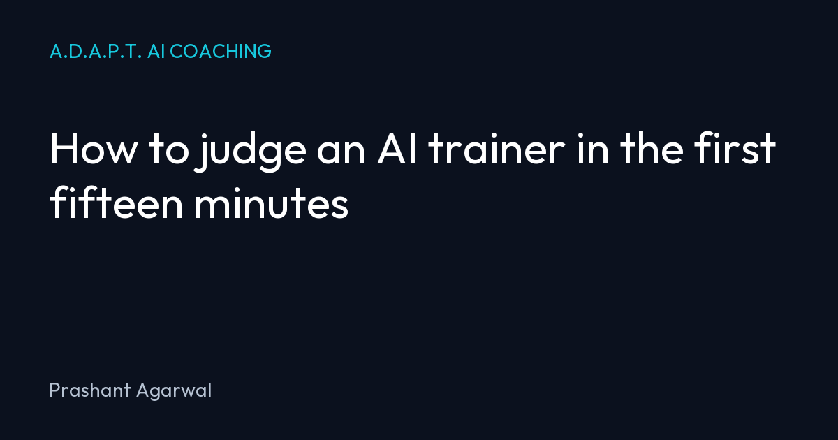 How to judge an AI trainer in the first fifteen minutes