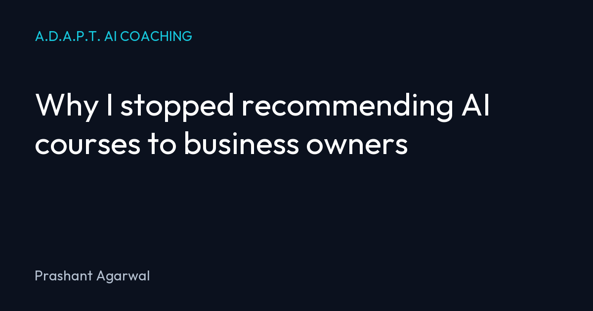Why I stopped recommending AI courses to business owners