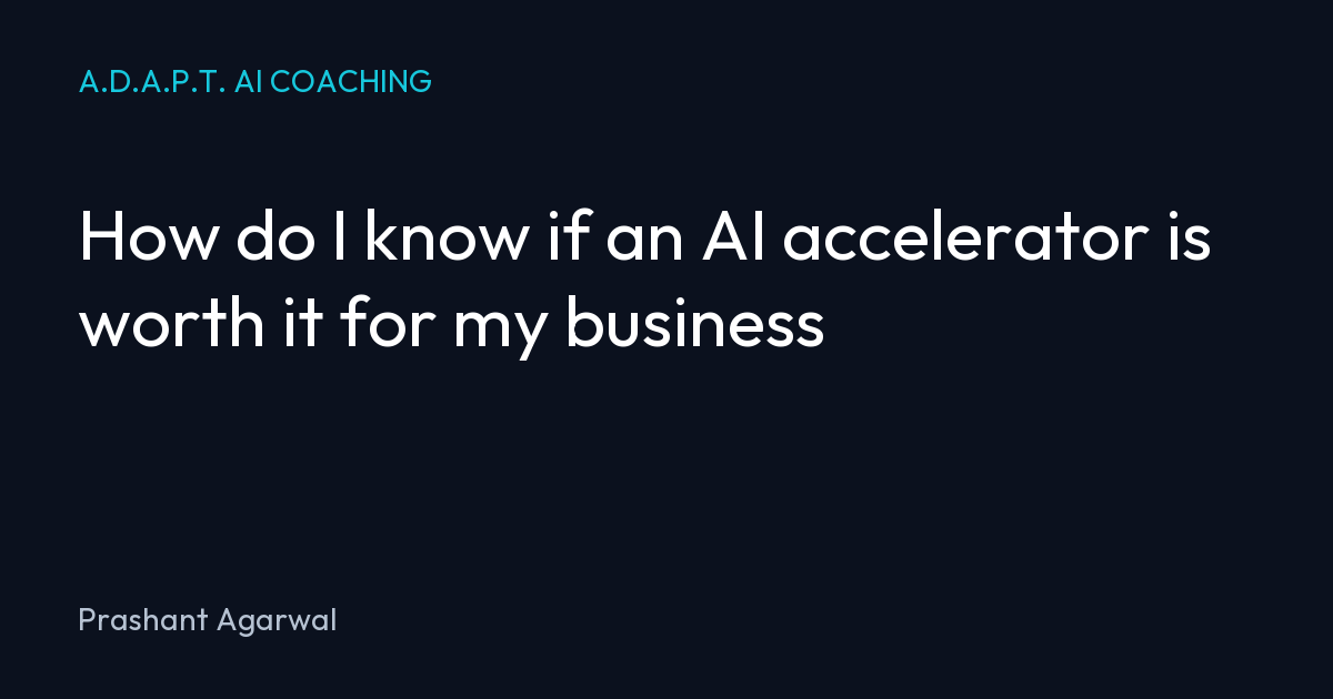 How do I know if an AI accelerator is worth it for my business