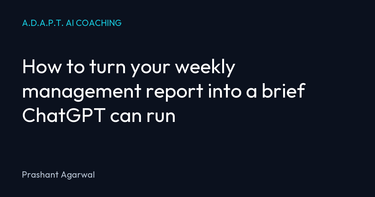How to turn your weekly management report into a brief ChatGPT can run