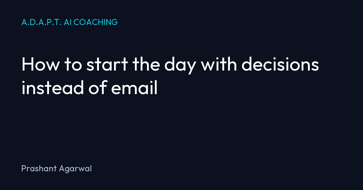 How to start the day with decisions instead of email