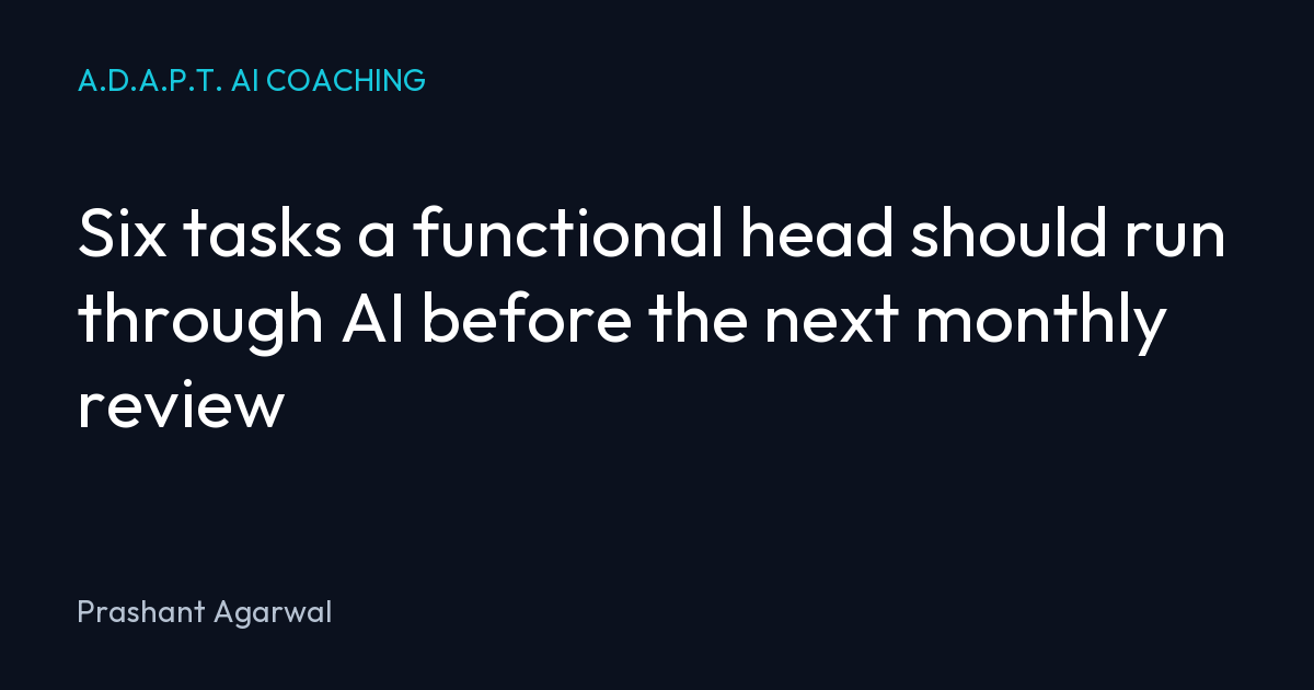 Six tasks a functional head should run through AI before the next monthly review