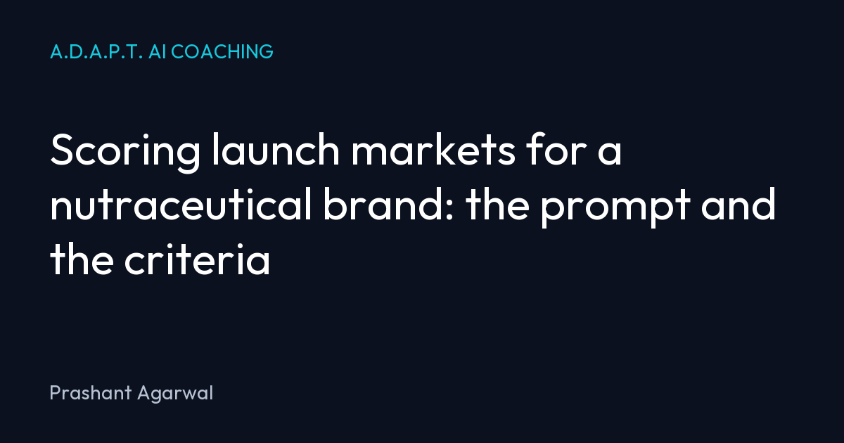 Scoring launch markets for a nutraceutical brand: the prompt and the criteria