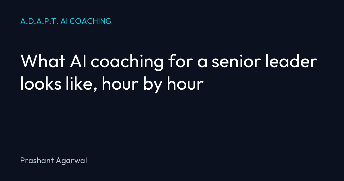 What AI coaching for a senior leader looks like, hour by hour
